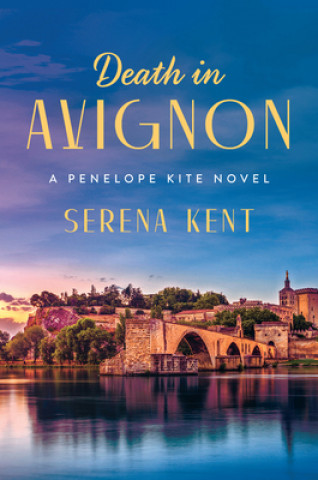 Knjiga Death in Avignon: A Penelope Kite Novel Serena Kent