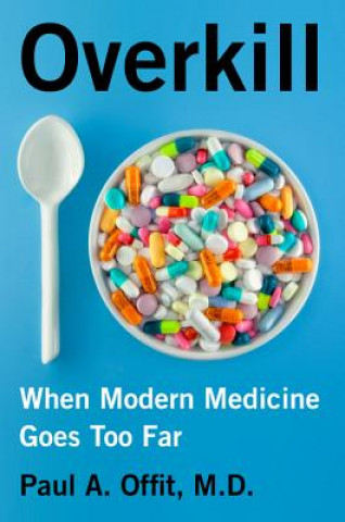 Kniha Overkill: When Modern Medicine Goes Too Far 