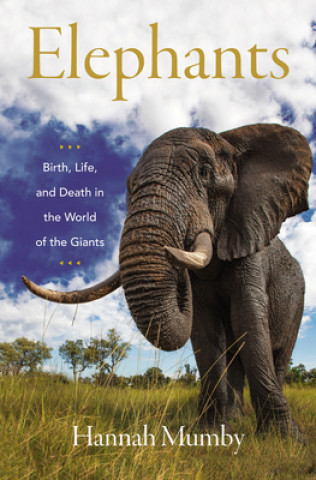 Книга Elephants: Birth, Life, and Death in the World of the Giants 
