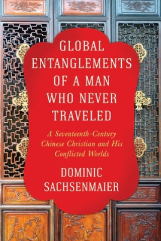 Buch Global Entanglements of a Man Who Never Traveled Dominic Sachsenmaier