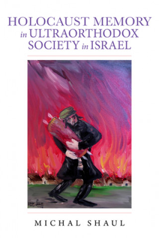 Kniha Holocaust Memory in Ultraorthodox Society in Israel Lenn J. Schramm