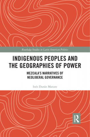 Carte Indigenous Peoples and the Geographies of Power Ines (The University of Sydney) Duran Matute