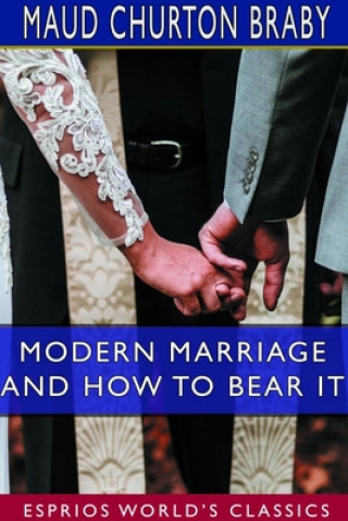 Könyv Modern Marriage and How to Bear it (Esprios Classics) 