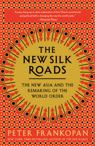Carte The New Silk Roads: The New Asia and the Remaking of the World Order 