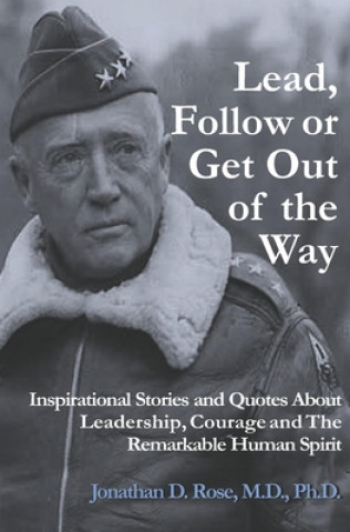 Książka Lead, Follow or Get Out of the Way: Inspirational Stories and Quotes About Leadership, Courage and the Remarkable Human Spirit 