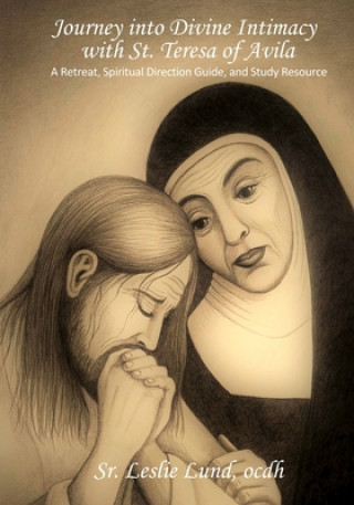 Книга Journey into Divine Intimacy with St. Teresa of Avila: A Retreat, Spiritual Direction Guide, and Study Resource 