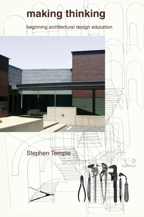 Knjiga Making Thinking: Beginning Architectural Design Education Stephen Temple
