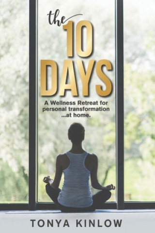 Book The 10 Days: A Wellness Retreat for Personal Transformation ... at Home. Sarajoy Bonebright