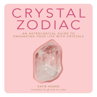 Digital Crystal Zodiac: An Astrological Guide to Enhancing Your Life with Crystals 