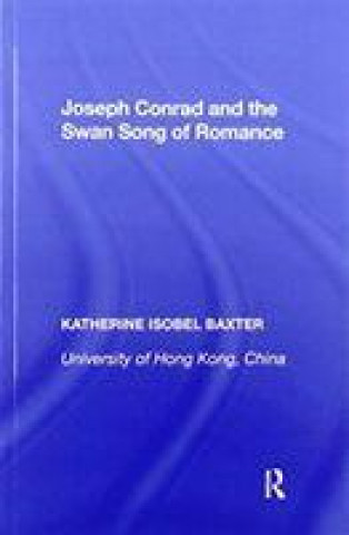 Knjiga Joseph Conrad and the Swan Song of Romance Katherine Isobel Baxter