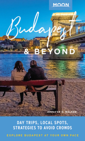 Książka Moon Budapest & Beyond (First Edition) Jennifer D. Walker