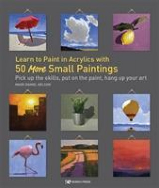 Könyv Learn to Paint in Acrylics with 50 More Small Paintings Mark Daniel Nelson