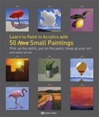 Knjiga Learn to Paint in Acrylics with 50 More Small Paintings Mark Daniel Nelson