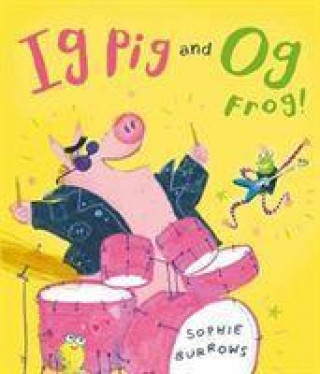 Kniha Ig Pig and Og Frog! Sophie Burrows