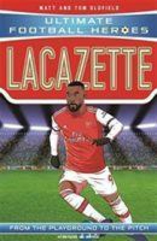 Книга Lacazette (Ultimate Football Heroes - the No. 1 football series) Matt Oldfield