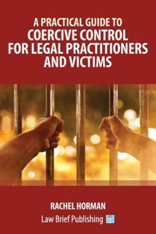 Kniha Practical Guide to Coercive Control for Legal Practitioners and Victims Rachel Horman