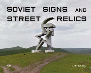 Kniha Soviet Signs & Street Relics Jason Guilbeau
