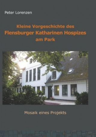 Kniha Kleine Vorgeschichte des Flensburger Katharinen Hospizes am Park 