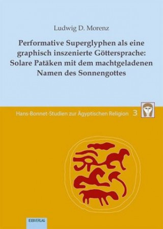 Carte Performative Superglyphen als eine graphisch inszenierte Göttersprache: Solare Patäken mit dem machtgeladenen Namen des Sonnengottes 