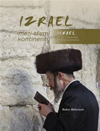 Kniha Izrael mezi třemi kontinenty / Israel on the Crossroads of Three Continents Robin Böhnisch