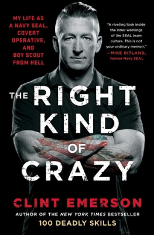 Carte The Right Kind of Crazy: My Life as a Navy Seal, Covert Operative, and Boy Scout from Hell 