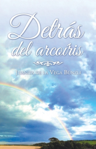 Knjiga Detras Del Arcoiris Juanita de la Vega Bünzli