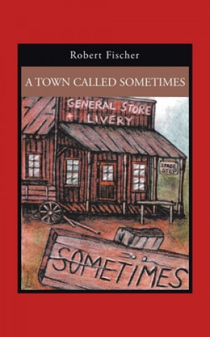 Knjiga Town Called Sometimes Robert Fischer