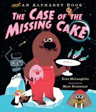 Carte Not an Alphabet Book: The Case of the Missing Cake Marc Boutavant