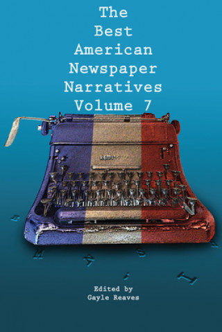 Kniha Best American Newspaper Narratives, Volume 7 