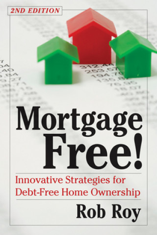 Книга Mortgage Free!: Innovative Strategies for Debt-Free Home Ownership, 2nd Edition 