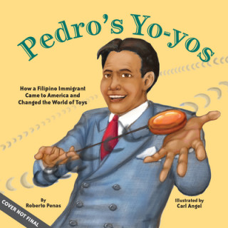 Książka Pedro's Yo-Yos: How a Filipino Immigrant Came to America and Changed the World of Toys Carl Angel