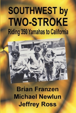 Kniha Southwest by Two-Stroke: Riding Yamaha 350s to California Jeffrey Ross