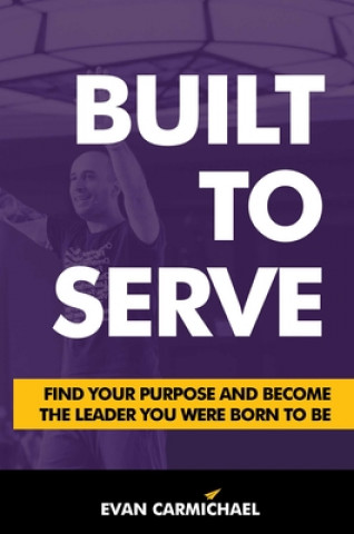 Kniha Built to Serve: Find Your Purpose and Become the Leader You Were Born to Be 