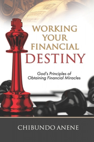 Carte Working Your Financial Destiny: God's Priciples of Obtaining Financial Miracles 