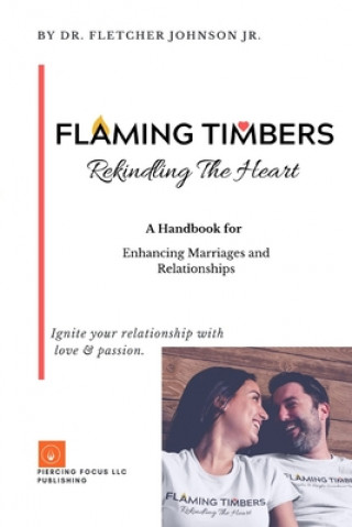 Książka Flaming Timbers: Rekindling The Heart Piercing Focus Llc