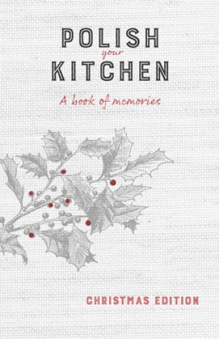 Kniha Polish Your Kitchen: A Book of Memories: Christmas Edition 