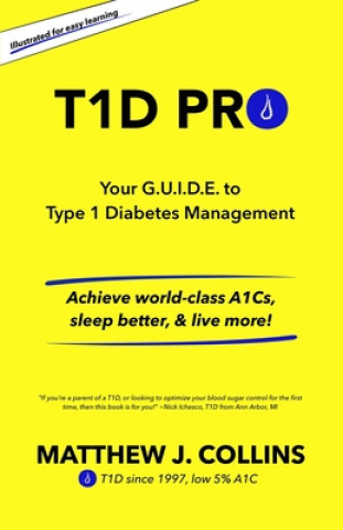 Kniha T1D Pro: Your G.U.I.D.E. to Type 1 Diabetes Management Achieve world-class A1Cs, sleep better, & live more! 