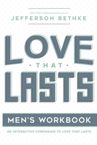 Kniha Love That Lasts for Men: (12 Essential Ways Workbooks) (Volume 1) Jefferson Bethke