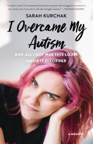 Kniha I Overcame My Autism and All I Got Was This Lousy Anxiety Disorder 