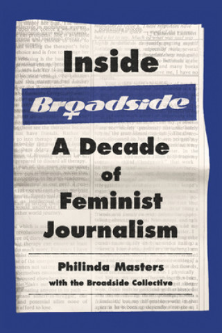 Knjiga Inside Broadside: A Decade of Feminist Journalism The Broadside Collective