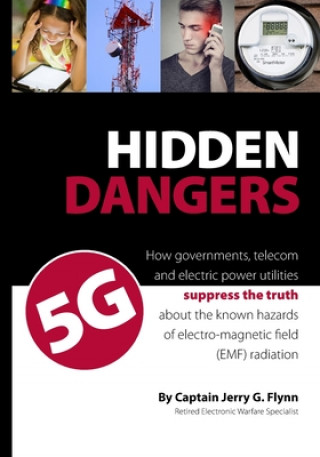 Carte Hidden Dangers 5G: How governments, telecom and electric power utilities suppress the truth about the known hazards of electro-magnetic f 