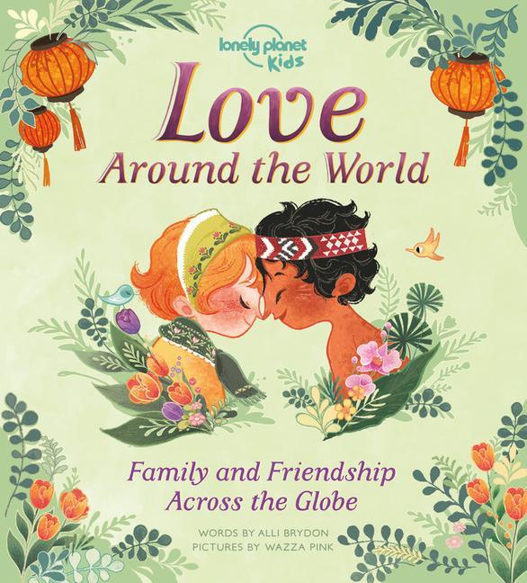 Книга Lonely Planet Kids Love Around the World 1: Family and Friendship Around the World Alli Brydon