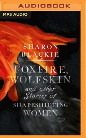 Digital Foxfire, Wolfskin and Other Stories of Shapeshifting Women Vinette Robinson