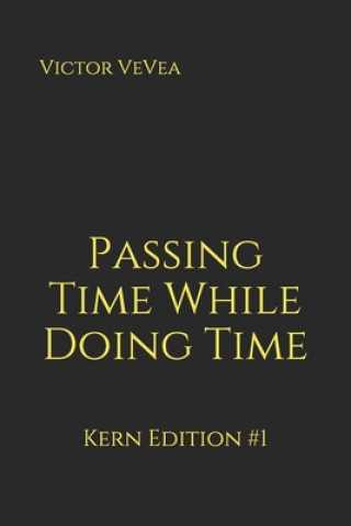 Kniha Passing Time While Doing Time: Kern Edition #1 Victor Vevea