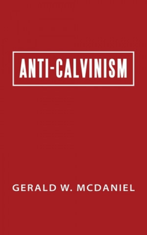 Knjiga Anti-Calvinism Gerald W. McDaniel