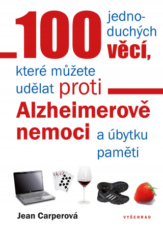Книга 100 jednoduchých věcí, které můžete uděl proti Alzheimerově nemoci Jean Carperová