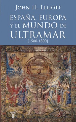 Book España, Europa y el mundo de ultramar (1500-1800) JOHN ELLIOTT