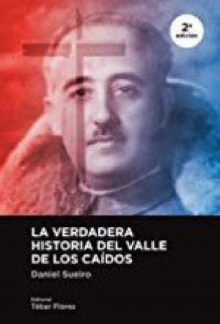 Kniha LA VERDADERA HISTORIA DEL VALLE DE LOS CAIDOS DANIEL SUEIRO