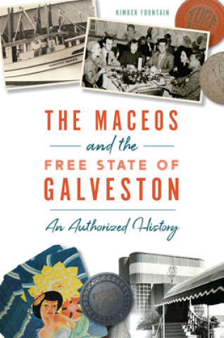 Carte The Maceos and the Free State of Galveston: An Authorized History 