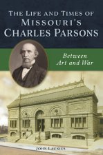 The Life and Times of Missouri's Charles Parsons: Between Art and War